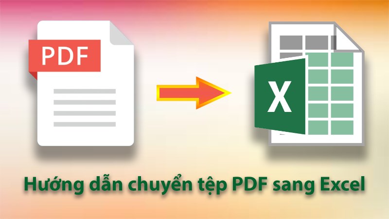 5 cách chuyển file PDF sang Excel không cần phần mềm, không lỗi font 1