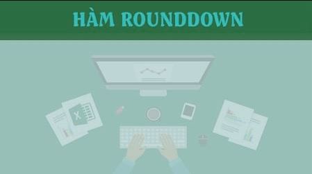 Cách dùng Hàm Rounddown hàm làm tròn số xuống trong Excel 1