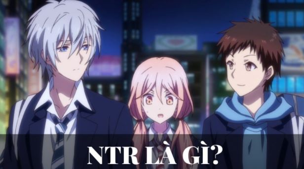 NTR là gì? Top 5 Anime thể loại Netorare hay nhất đỉnh nhất