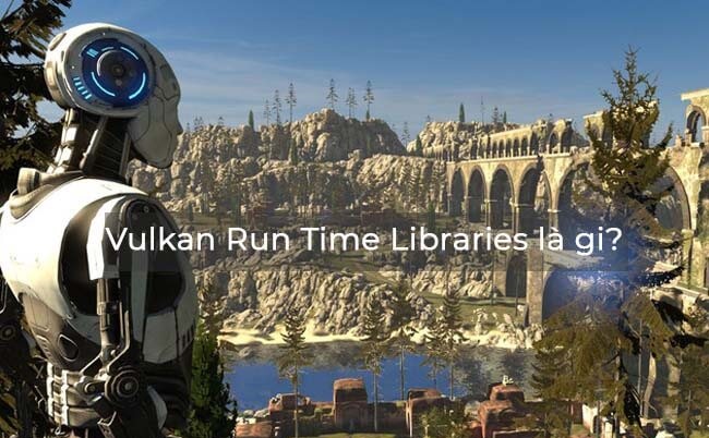 Vulkan run time libraries là gì? có thể gỡ bỏ được không? 2
